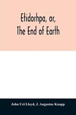 Etidorhpa, or, The end of earth: the strange history of a mysterious being and the account of a remarkable journey as communicated in manuscript to Llewellyn Drury who promised to print the same, but finally evaded the responsibility