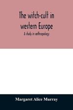 The witch-cult in western Europe: a study in anthropology