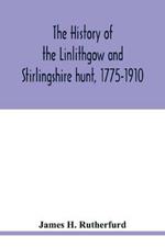 The history of the Linlithgow and Stirlingshire hunt, 1775-1910