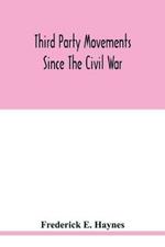 Third party movements since the civil war, with special reference to Iowa; a study in social politics