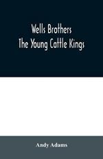 Wells Brothers: The Young Cattle Kings