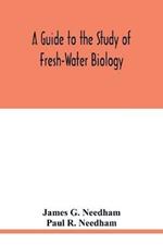 A Guide to the Study of Fresh-Water Biology