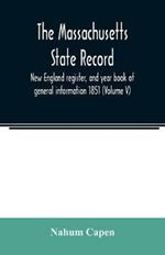 The Massachusetts state record, New England register, and year book of general information 1851 (Volume V)