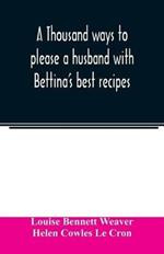 A thousand ways to please a husband with Bettina's best recipes