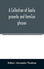 A collection of Gaelic proverbs and familiar phrases: based on Macintosh's collection