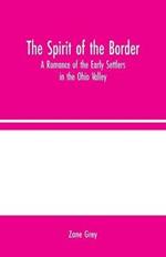 The Spirit of the Border: A Romance of the Early Settlers in the Ohio Valley