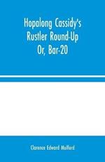 Hopalong Cassidy's Rustler Round-Up; Or, Bar-20