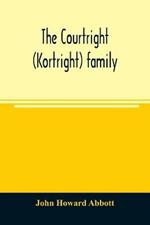 The Courtright (Kortright) family: descendants of Bastian Van Kortryk, a native of Belgium who emigrated to Holland about 1615