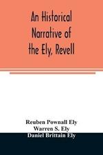 An historical narrative of the Ely, Revell and Stacye families who were among the founders of Trenton and Burlington in the province of West Jersey 1678-1683, with the genealogy of the Ely descendants in America