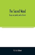 The sacred wood: essays on poetry and criticism