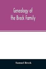 Genealogy of the Breck family: descended from Edward of Dorchester and his brothers in America: with an appendix of additional biographical and historical matter, obituary notices, letters, etc., and armorial bearings: and a complete index