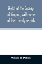 Sketch of the Dabneys of Virginia, with some of their family records