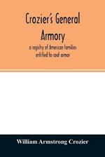 Crozier's general armory; a registry of American families entitled to coat armor