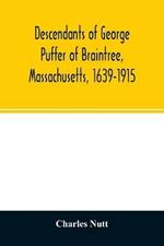 Descendants of George Puffer of Braintree, Massachusetts, 1639-1915