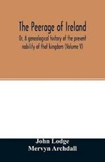 The Peerage of Ireland: Or, A genealogical history of the present nobility of that kingdom (Volume V)