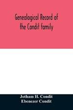 Genealogical record of the Condit family, descendants of John Conditt, a native of Great Britain, who settled in Newark, N.J., 1678 to 1885