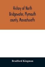 History of North Bridgewater, Plymouth county, Massachusetts: from its first settlement to the present time, with family registers.