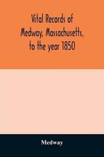 Vital records of Medway, Massachusetts, to the year 1850