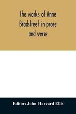 The works of Anne Bradstreet in prose and verse