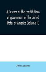 A defence of the constitutions of government of the United States of America (Volume II)