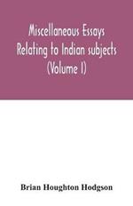 Miscellaneous essays relating to Indian subjects (Volume I)