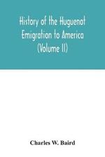 History of the Huguenot emigration to America (Volume II)