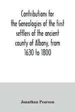 Contributions for the genealogies of the first settlers of the ancient county of Albany, from 1630 to 1800