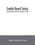 Scottish Record Society; Register of Marriages of the City of Edinburgh, 1751-1800