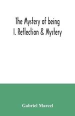 The mystery of being I. Reflection & Mystery