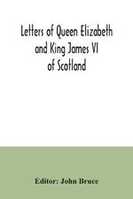 Letters of Queen Elizabeth and King James VI of Scotland