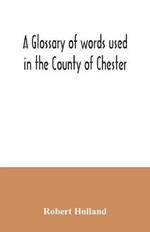 A glossary of words used in the County of Chester