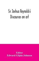 Sir Joshua Reynolds's discourses on art