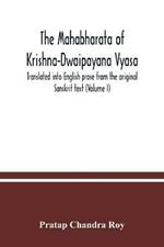 The Mahabharata of Krishna-Dwaipayana Vyasa. Translated into English prose from the original Sanskrit text (Volume I)