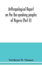 Anthropological report on the Ibo-speaking peoples of Nigeria (Part II)