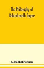 The philosophy of Rabindranath Tagore