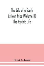 The life of a South African tribe (Volume II) The Psychic Life