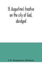 St. Augustine's treatise on the city of God, abridged