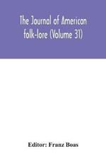 The journal of American folk-lore (Volume 31)