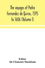 The voyages of Pedro Fernandez de Quiros, 1595 to 1606 (Volume I)