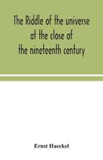 The riddle of the universe at the close of the nineteenth century