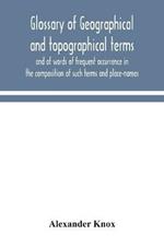 Glossary of geographical and topographical terms and of words of frequent occurrence in the composition of such terms and place-names