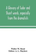 A glossary of Tudor and Stuart words, especially from the dramatists