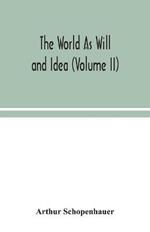 The World As Will and Idea (Volume II)