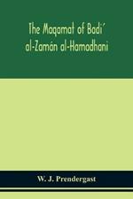 The Maqamat of Badi' al-Zaman al-Hamadhani Translated from the Arabic with an introduction and notes historical and grammatical