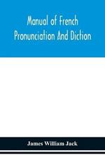 Manual of French pronunciation and diction, based on the notation of the Association phonetique internationale