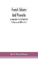 French idioms and proverbs: a companion to Deshumbert's Dictionary of difficulties