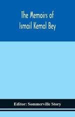 The memoirs of Ismail Kemal Bey