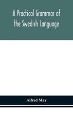 A practical grammar of the Swedish language; with reading and writing exercises (Seventh Revised Edition)