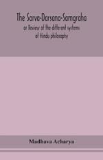 The Sarva-Darsana-Samgraha, or Review of the different systems of Hindu philosophy