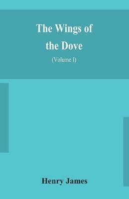 The wings of the dove (Volume I) - Henry James - cover